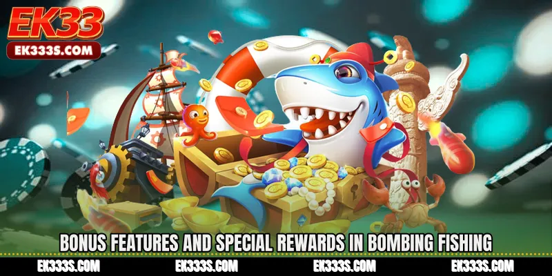 Bonus Features and Special Rewards in Bombing Fishing