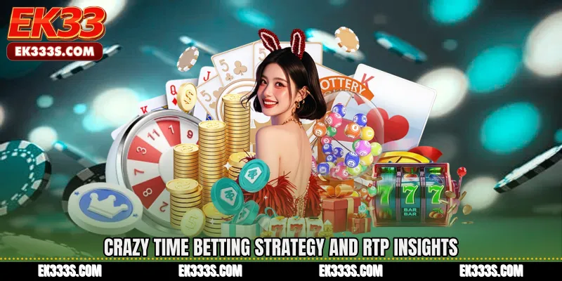 Crazy Time Betting Strategy and RTP Insights