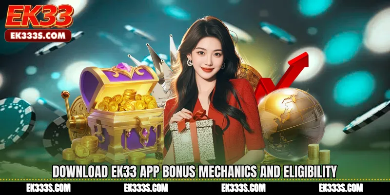 Download EK33 App Bonus Mechanics and Eligibility