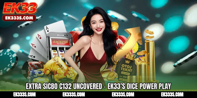 Extra Sicbo C132 Uncovered - ek333’s Dice Power Play