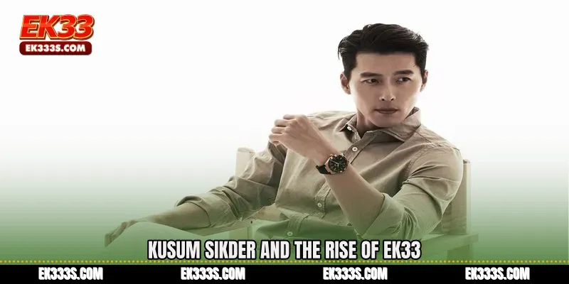 Kusum Sikder and the Rise of EK33