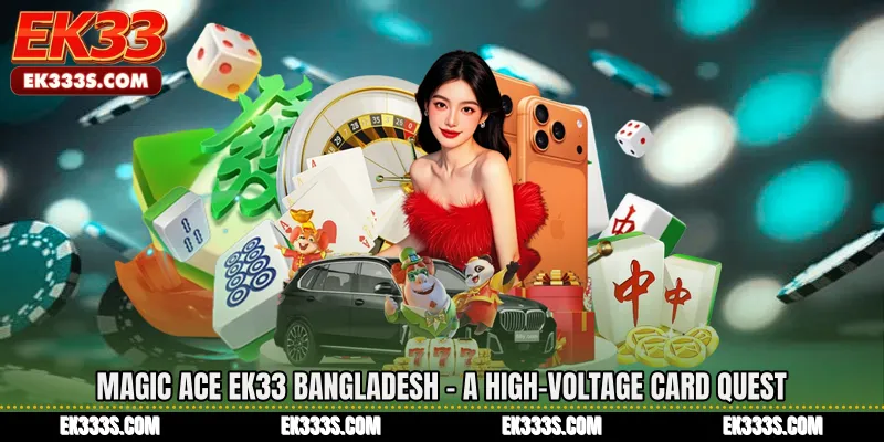 Magic Ace ek333 Bangladesh - A High-Voltage Card Quest