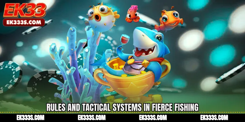Rules and Tactical Systems in Fierce Fishing