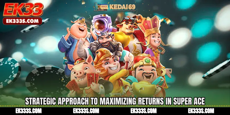 Strategic Approach to Maximizing Returns in Super Ace