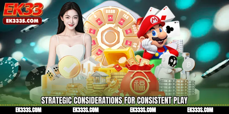 Strategic Considerations for Consistent Play