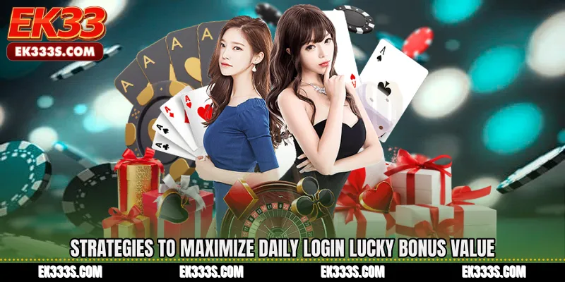Strategies to Maximize Daily Login Lucky Bonus Value