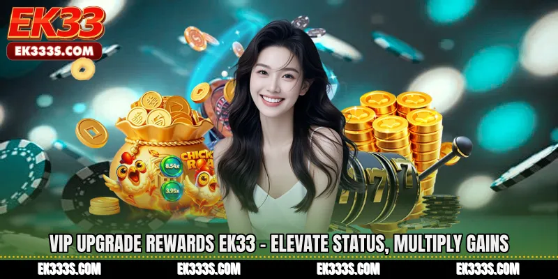VIP Upgrade Rewards ek333 - Elevate Status, Multiply Gains